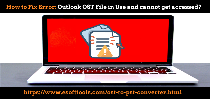 How to fix the error “Outlook .ost file is in use and cannot be accessed”?
