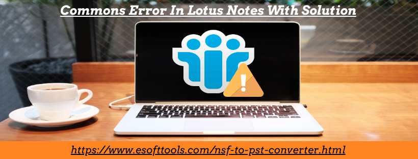 10 Most Common Lotus Notes Errors With Their Solution