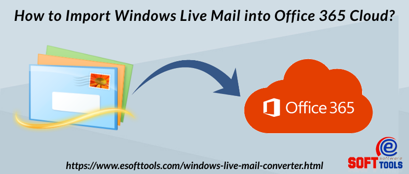 How to Import Windows Live Mail into Office 365 Cloud?