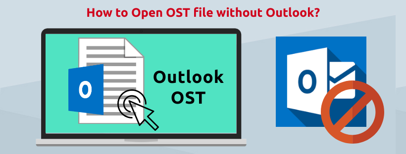 How to Open OST file without Outlook