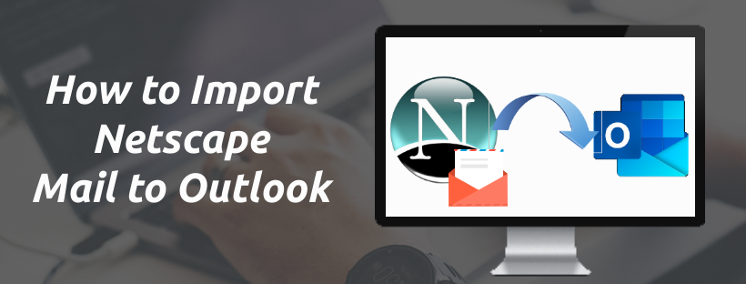 How to Import Netscape Mail to Outlook PST file?
