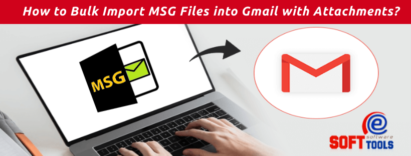 How to Bulk Import MSG Files into Gmail with Attachments?