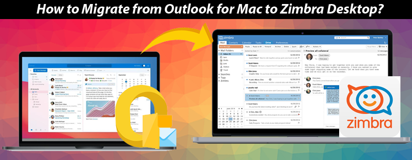 How to Migrate from Outlook for Mac to Zimbra Desktop?
